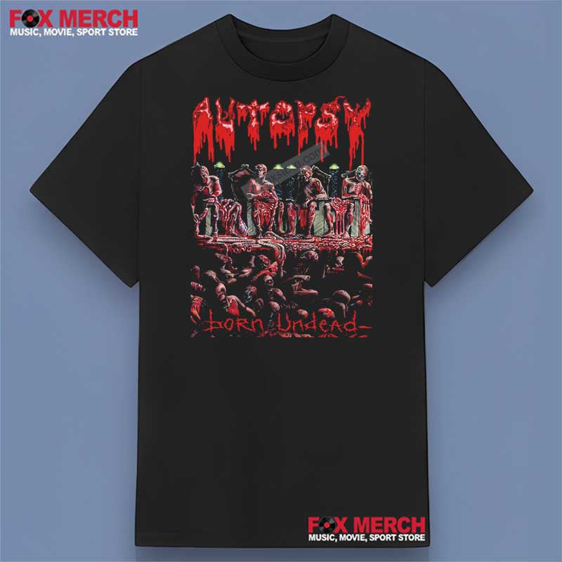 Autopsy Born Undead T-Shirt Music For Lovers, hoodie, long sleeve, sweatshirt and tank top